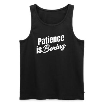 Patience is boring! Funny Impatience Calm - Men's Premium Organic Tank Top - black - Front - Michal (187cm)