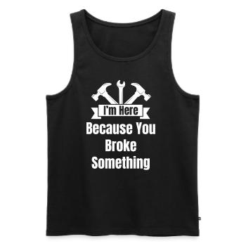 I'm here because you broke something. - Men's Premium Organic Tank Top - black - Front - Michal (187cm)
