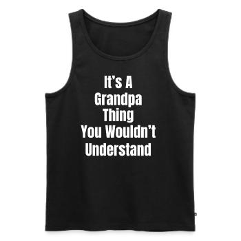 It's a grandpa thing you don't understand - Men's Premium Organic Tank Top - black - Front - AI Model Male 178 light (178cm)