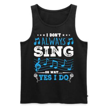 I Don't Always Sing Oh Wait, Funny Musical Theater - Männer Premium Bio Tank Top - Schwarz - Vorne - AI Model Male 178 light (178cm)