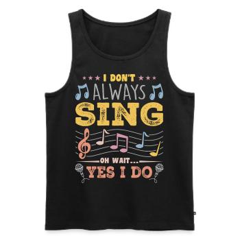 I Don't Always Sing Oh Wait, Funny Musical Theater - Männer Premium Bio Tank Top - Schwarz - Vorne - AI Model Male 178 light (178cm)