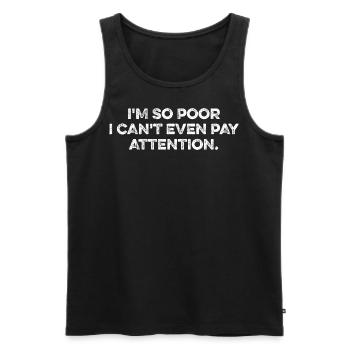Funny i'm so poor i can't even pay attention - Männer Premium Bio Tank Top - Schwarz - Vorne - AI Model Male 178 light (178cm)