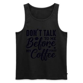 Sprich erst nach meinem ersten Kaffee mit mir. - Männer Premium Bio Tank Top - Schwarz - Vorne - Michal (187cm)