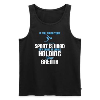 If You Think Your Sport is Hard try doing it - Männer Premium Bio Tank Top - Schwarz - Vorne - AI Model Male 178 light (178cm)