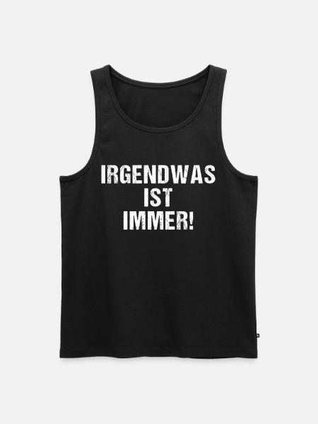 Irgendwas ist immer! - Männer Premium Bio Tank Top - Schwarz