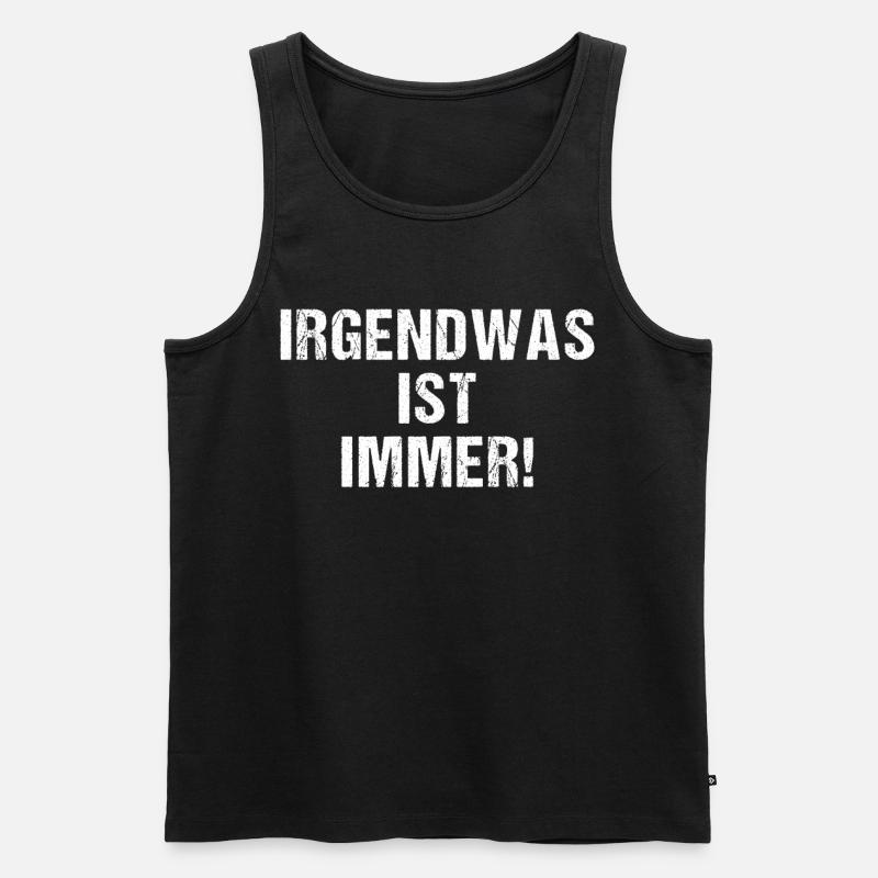 Irgendwas ist immer! - Männer Premium Bio Tank Top - Schwarz
