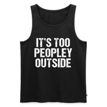Its Too Peopley Outside | Lustig Funny Introvert - Männer Premium Bio Tank Top - Schwarz - Vorne - Michal (187cm)