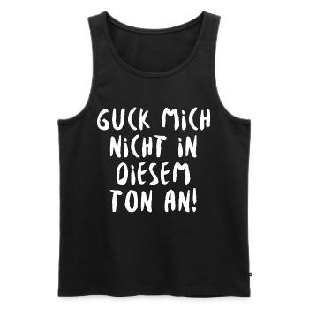 Guck Mich Nicht In Diesem Ton An - Männer Premium Bio Tank Top - Schwarz - Vorne - Michal (187cm)