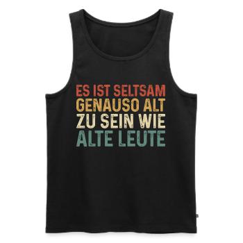 Es ist seltsam genauso alt zu sein wie alte Leute - Männer Premium Bio Tank Top - Schwarz - Vorne - Michal (187cm)