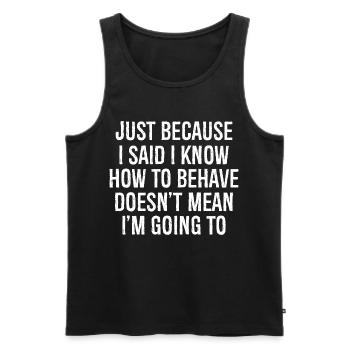 just because I said I know how to behave - Männer Premium Bio Tank Top - Schwarz - Vorne - AI Model Male 178 light (178cm)