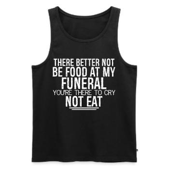 there better not be food at my funeral you're - Men's Premium Organic Tank Top - black - Front - AI Model Male 178 light (178cm)