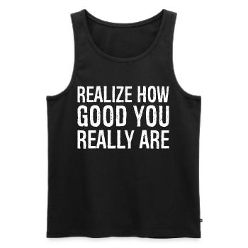 realize how good you really are - Männer Premium Bio Tank Top - Schwarz - Vorne - Michal (187cm)