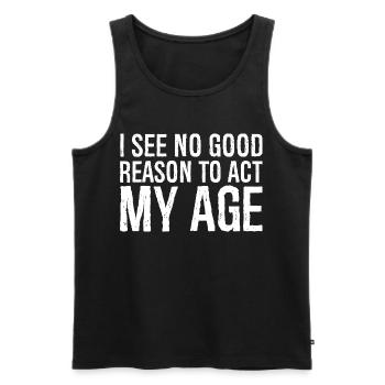 i see no good reason to act my age - Männer Premium Bio Tank Top - Schwarz - Vorne - AI Model Male 178 light (178cm)