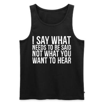 I say what needs to be said not what you want to - Men's Premium Organic Tank Top - black - Front - AI Model Male 178 light (178cm)