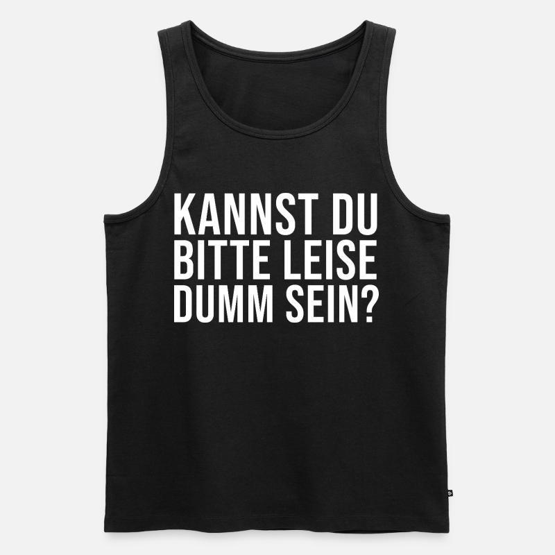 Lustiger Spruch Kannst Du bitte leise Dumm sein? - Männer Premium Bio Tank Top - Schwarz