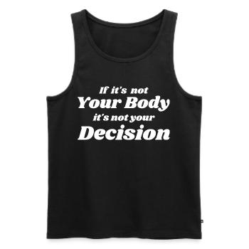 Wenn es nicht dein Körper ist, ist es nicht deine Entscheidung - Männer Premium Bio Tank Top - Schwarz - Vorne - AI Model Male 178 light (178cm)