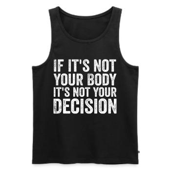if it's not your body, it's not your decision - Men's Premium Organic Tank Top - black - Front - AI Model Male 178 light (178cm)