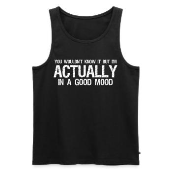 you wouldn't know it but I'm actually in a good  - Männer Premium Bio Tank Top - Schwarz - Vorne - Michal (187cm)