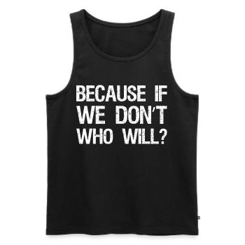 Because If We Don't Who Will Retro - Men's Premium Organic Tank Top - black - Front - Michal (187cm)