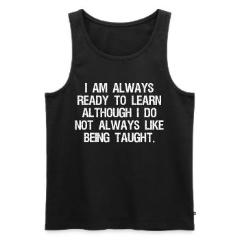 I am always ready to learn although I do not - Men's Premium Organic Tank Top - black - Front - AI Model Male 178 light (178cm)