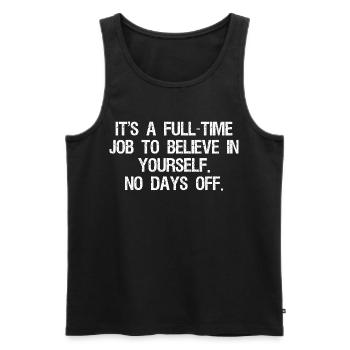 it's a full time job to believe in yourself no - Men's Premium Organic Tank Top - black - Front - AI Model Male 178 light (178cm)