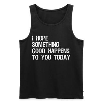 I hope something good happens to you today - Men's Premium Organic Tank Top - black - Front - Michal (187cm)