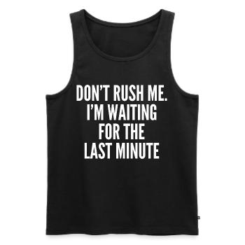Don't rush me. i'm waiting for the last minute - Débardeur bio Premium Homme - noir - Devant - AI Model Male 178 light (178cm)