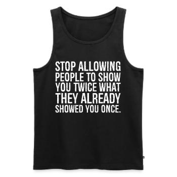 stop allowing people to show you twice what the - Men's Premium Organic Tank Top - black - Front - AI Model Male 178 light (178cm)