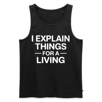I Explain Things For A Living - Men's Premium Organic Tank Top - black - Front - AI Model Male 178 light (178cm)