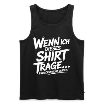 Wenn Ich Dieses Shirt trage in Ruhe Lassen - Männer Premium Bio Tank Top - Schwarz - Vorne - Michal (187cm)