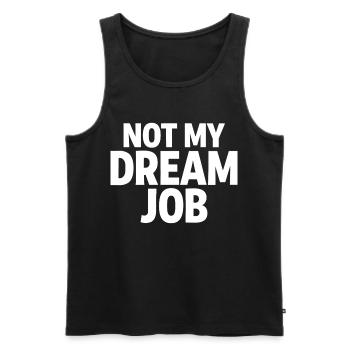 NOT MY DREAM JOB Office Humor Work Statement - Men's Premium Organic Tank Top - black - Front - Michal (187cm)