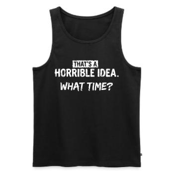 Thats a Horrible Idea What Time Funny Sarcastic - Débardeur bio Premium Homme - noir - Devant - Michal (187cm)