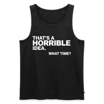 Thats a Horrible Idea What Time Funny Sarcastic - Débardeur bio Premium Homme - noir - Devant - Michal (187cm)