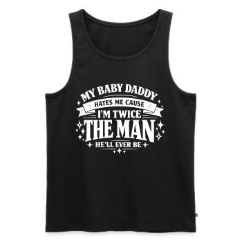 My Baby Daddy Hates Me Cause I'm Twice The Man Spr - Men's Premium Organic Tank Top - black - Front - AI Model Male 178 light (178cm)