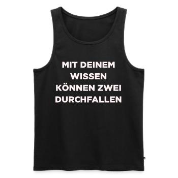 Mit deinem Wissen können zwei Durchfallen - Männer Premium Bio Tank Top - Schwarz - Vorne - Michal (187cm)