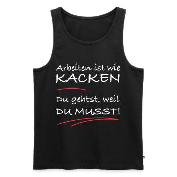 Arbeiten ist wie kacken – du musst einfach - Männer Premium Bio Tank Top - Schwarz - Vorne - Michal (187cm)