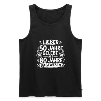 Lieber 50 Jahre gelebt, als 80 Jahre dagewesen. - Männer Premium Bio Tank Top - Schwarz - Vorne - Michal (187cm)
