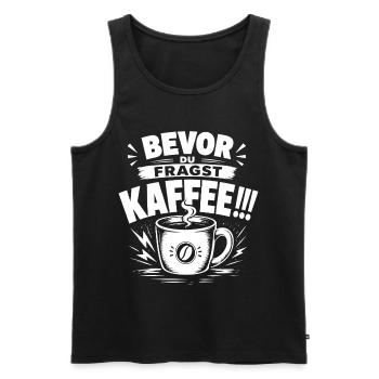 Kaffee Shirt – Bevor du fragst: Kaffee!!! - Männer Premium Bio Tank Top - Schwarz - Vorne - Michal (187cm)
