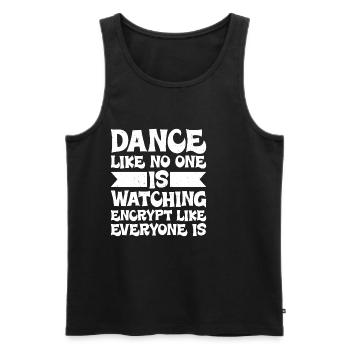 Dance Like Nones Watchin Encrypt Like Everyone Is - Men's Premium Organic Tank Top - black - Front - AI Model Male 178 light (178cm)