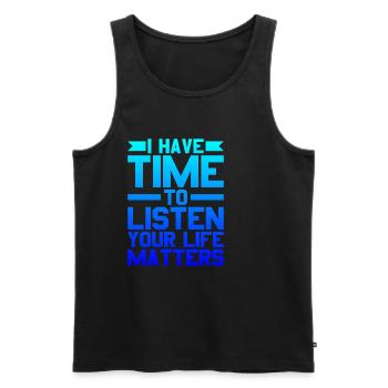 I Have Time To Listen, Your Life Matters - Men's Premium Organic Tank Top - black - Front - Michal (187cm)