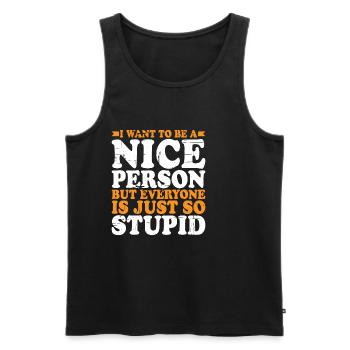 Wanna Be A Nice Person But Everyone Is Stupid 2 - Men's Premium Organic Tank Top - black - Front - AI Model Male 178 light (178cm)
