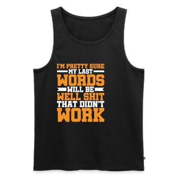 Last Words Will Be Well Shit That Didn't Work - Men's Premium Organic Tank Top - black - Front - Michal (187cm)