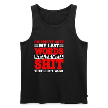 Last Words Will Be Well Shit That Didn't Work 2 - Men's Premium Organic Tank Top - black - Front - Michal (187cm)