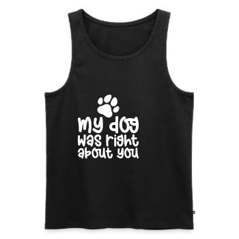 My Dog Was Right About You - Männer Premium Bio Tank Top - Schwarz - Vorne - AI Model Male 178 light (178cm)