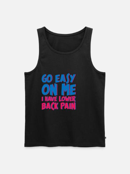 Go Easy On Me I Have Lower Back Pain 4 - Men's Premium Organic Tank Top - black