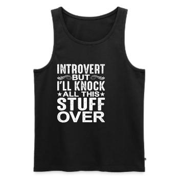 Introvert But I'll Knock All This Stuff Over - Men's Premium Organic Tank Top - black - Front - AI Model Male 178 light (178cm)