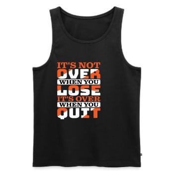 Its Not Over When You Lose Its Over When You Quit2 - Männer Premium Bio Tank Top - Schwarz - Vorne - Michal (187cm)