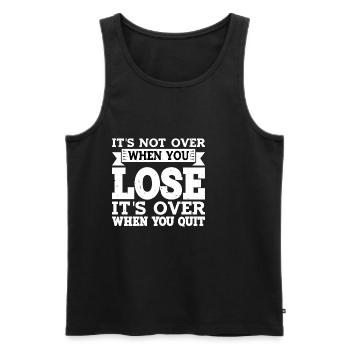 Its Not Over When You Lose Its Over When You Quit3 - Männer Premium Bio Tank Top - Schwarz - Vorne - Michal (187cm)