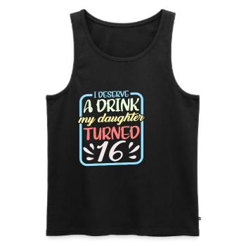 I Deserve A Drink, My Daughter Turned 16 9 - Men's Premium Organic Tank Top - black - Front - Michal (187cm)