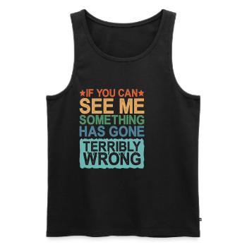 If You Can See Me, Something Has Gone Wrong - Men's Premium Organic Tank Top - black - Front - Michal (187cm)